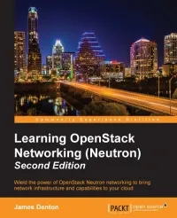 Learning OpenStack Networking (Neutron), 2nd Edition: Wield the power of OpenStack Neutron networking to bring network infrastructure and capabilities to your cloud