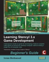 Learning Stencyl 3.x Game Development: A fast-paced, hands-on guide for developing a feature-complete video game on almost any desktop computer, without writing a single line of computer code