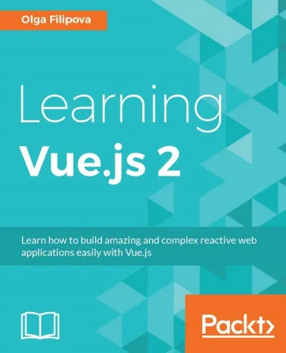 Learning Vue.js 2: learn how to build amazing and complex reactive web applications easily with Vue.js