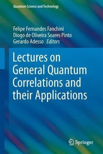 Cover of Lectures on General Quantum Correlations and their Applications