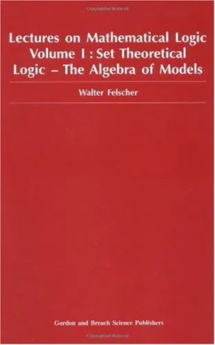 Lectures on Mathematical Logic Volume I Set Theoretical Logic - The Algebra of Models