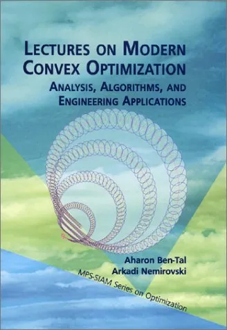 Lectures on Modern Convex Optimization: Analysis, Algorithms, and Engineering Applications