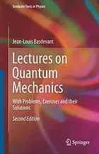 Lectures on Quantum Mechanics: With Problems, Exercises and their Solutions