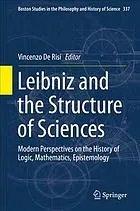 Leibniz and the Structure of Sciences: Modern Perspectives on the History of Logic, Mathematics, Epistemology