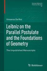 Leibniz on the Parallel Postulate and the Foundations of Geometry: The Unpublished Manuscripts