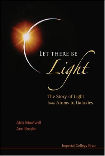 Let There Be Light: The Story of Light from Atoms to Galaxies