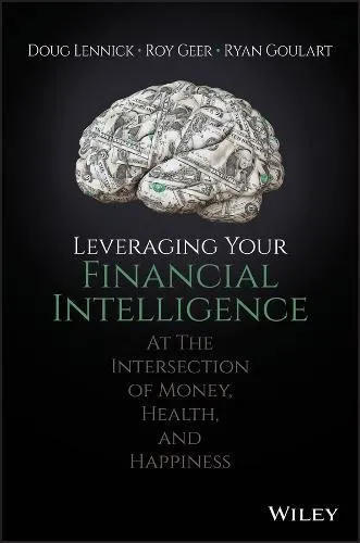 Leveraging Your Financial Intelligence: At the Intersection of Money, Health, and Happiness