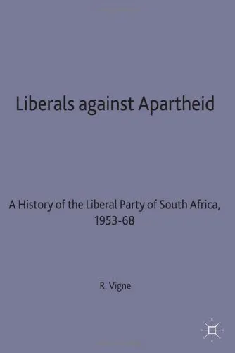 Liberals Against Apartheid: A History of the Liberal Party of South Africa, 1953-68