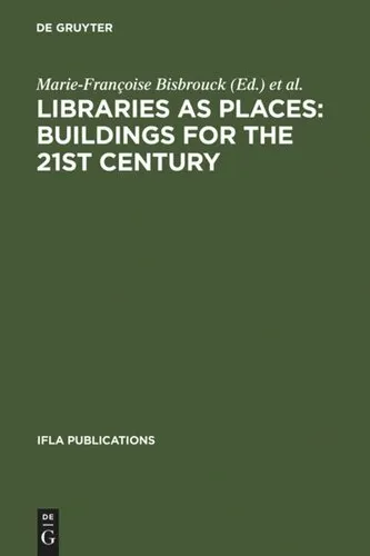 Libraries as Places: Buildings for the 21st century: Proceedings of the Thirteenth Seminar of IFLA's Library Buildings and Equipment Section together with IFLA's Public Libraries Section Paris, France, 28 July - 1 August 2003