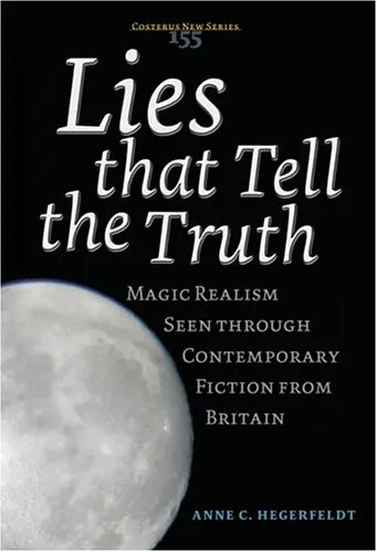 Lies that Tell the Truth: Magic Realism Seen through Contemporary Fiction from Britain