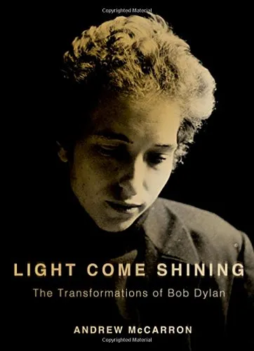 Light come shining : the transformations of Bob Dylan