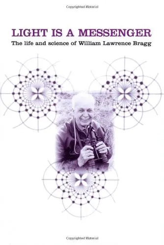 Light is a messenger: the life and science of William Lawrence Bragg