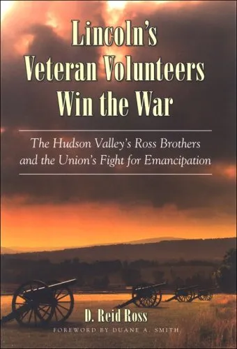 Lincoln's Veteran Volunteers Win the War: The Hudson Valley's Ross Brothers and the Union's Fight for Emancipation