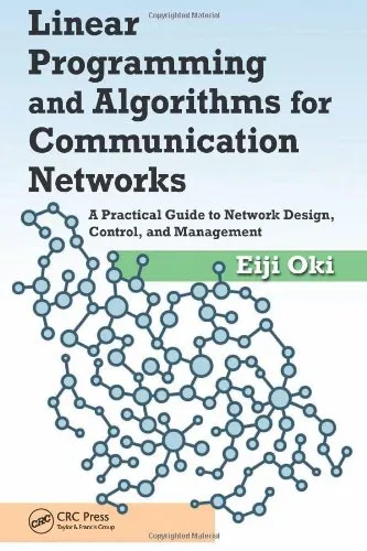 Linear Programming and Algorithms for Communication Networks: A Practical Guide to Network Design, Control, and Management