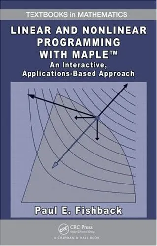 Linear and Nonlinear Programming with Maple: An Interactive, Applications-Based Approach