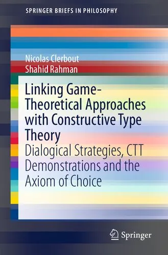 Linking Game-Theoretical Approaches with Constructive Type Theory: Dialogical Strategies, CTT demonstrations and the Axiom of Choice (SpringerBriefs in Philosophy)