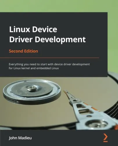 Linux Device Driver Development: Everything you need to start with device driver development for Linux kernel and embedded Linux