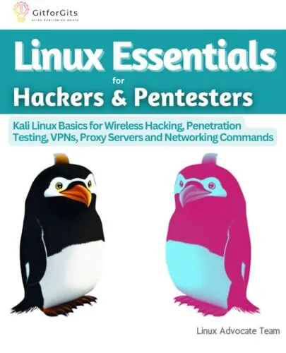 Linux Essentials for Hackers & Pentesters: Kali Linux Basics for Wireless Hacking, Penetration Testing, VPNs, Proxy Servers and Networking Commands