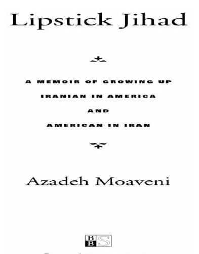 Lipstick jihad: a memoir of growing up Iranian in America and American in Iran