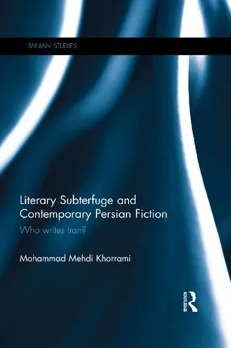 Literary Subterfuge and Contemporary Persian Fiction: Who Writes Iran?