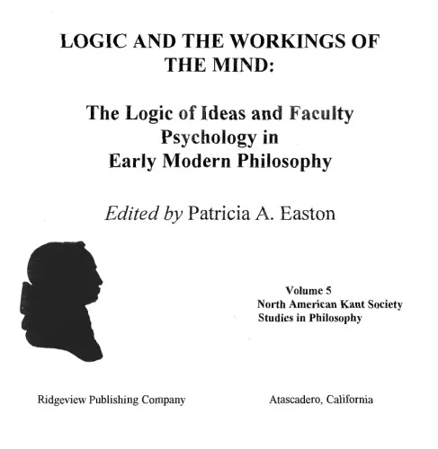 Logic & the Workings of the Mind: The Logic of Ideas & Faculty Psychology in Early Modern Philosophy (North American Kant Society Studies in Philosophy)