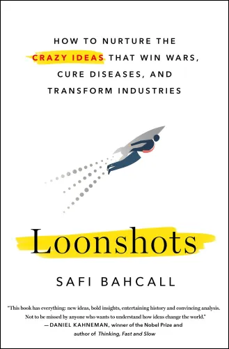 Loonshots: How to Nurture the Crazy Ideas That Win Wars, Cure Diseases, and Transform Industries