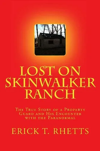 Lost on Skinwalker Ranch: The True Story of a Property Guard and His Encounter with the Paranormal