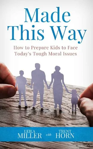 MADE THIS WAY : How to Prepare Kids to Face Today's Tough Moral Issues