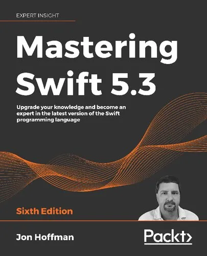 MASTERING SWIFT 5.3 : upgrade your knowledge and become an expert in the latest... version of the swift programming language.