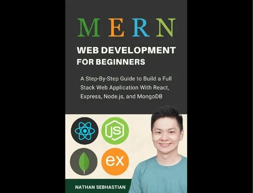 MERN Stack Web Development For Beginners: A Step-By-Step Guide to Build a Full Stack Web Application With React, Express, Node.js, and MongoDB (Code With Nathan)