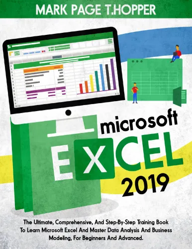 MICROSOFT EXCEL 2019: The Ultimate, Comprehensive, And Step-By-Step Training Book To Learn Microsoft Excel And Master Data Analysis And Business Modeling, For Beginners And Advanced.