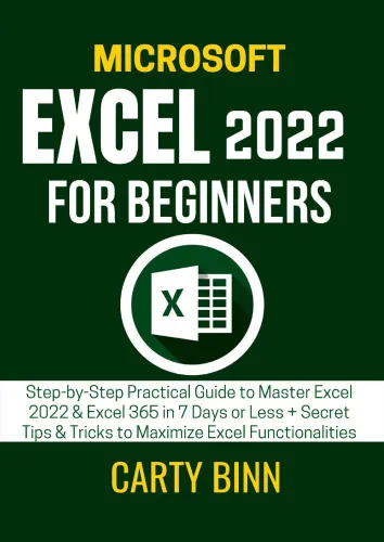MICROSOFT EXCEL 2022 FOR BEGINNERS: Step-by-Step Practical Guide to Master Excel 2022 & Excel 365 in 7 Days or Less