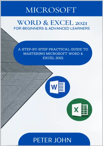 MICROSOFT WORD & EXEL 2021 FOR BEGINNERS & ADVANCED LEARNERS : A STEP-BY-STEP PRACTICAL GUIDE TO MASTERING WORD & EXCEL 2021