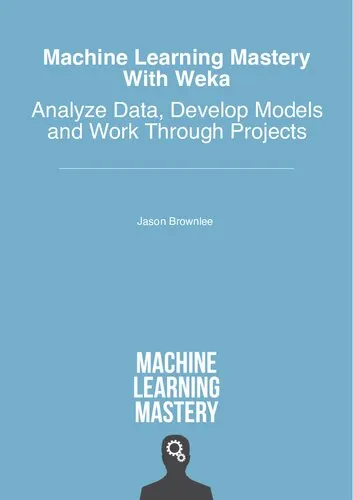 Machine Learning Mastery With Weka: Analyze Data, Develop Models and Work Through Projects