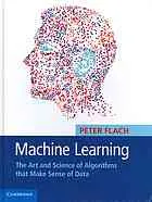 Machine Learning: The Art and Science of Algorithms that Make Sense of Data