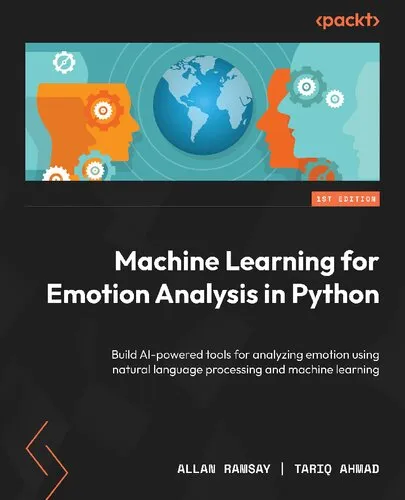 Machine Learning for Emotion Analysis in Python: Build AI-powered tools for analyzing emotion using natural language processing