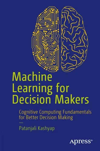 Cover of Machine learning for decision makers: Artificial Intelligence in the age of the Internet of Things, Big Data, and the Cloud