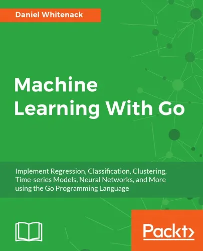 Machine learning with Go: implement regression, classification, clustering, time-series models, neural networks, and more using the Go programming language