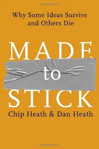 Made to Stick: Why Some Ideas Survive and Others Die