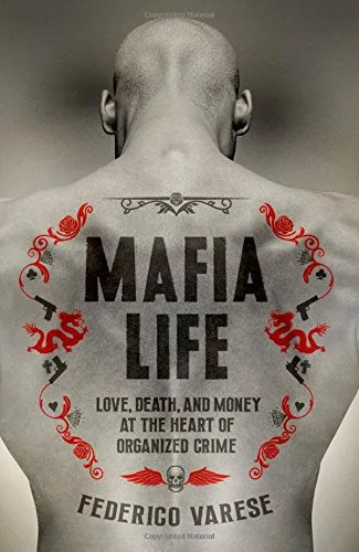 Mafia Life: Love, Death, and Money at the Heart of Organized Crime