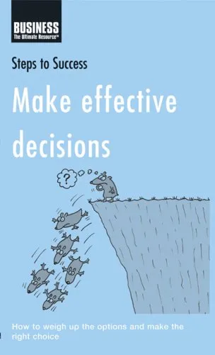 Make Effective Decisions: How to Weigh Up the Options and Make the Right Choice