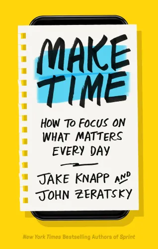 Make Time: How to Beat Distraction, Build Energy, and Focus on What Matters Every Day Time Each Day for the Things That Matter