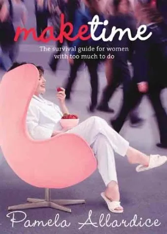 Make Time: The Survival Guide for Women with Too Much to Do