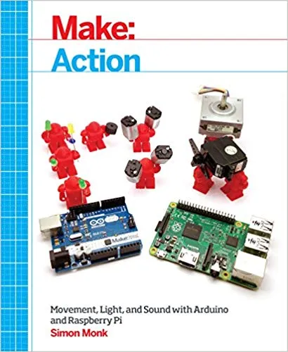 Make: Action: Movement, Light, and Sound with Arduino and Raspberry Pi