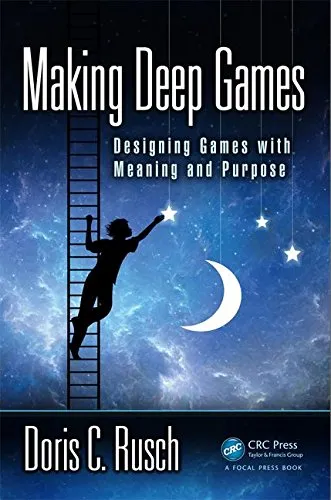 Making deep games : designing games with meaning and purpose