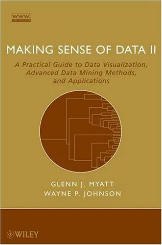 Making sense of data II: a practical guide to data visualization, advanced data mining methods, and applications