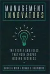 Management Innovators: The People and Ideas That Have Shaped Modern Business