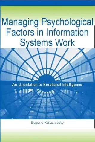 Managing psychological factors in information systems work: an orientation to emotional intelligence