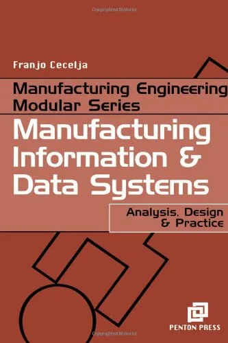 Manufacturing Information and Data Systems: Analysis, Design and Practice (Manufacturing Engineering Series)