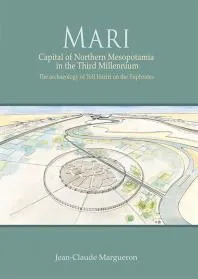 Mari: Capital of Northern Mesopotamia in the Third Millennium. the Archaeology of Tell Hariri on the Euphrates